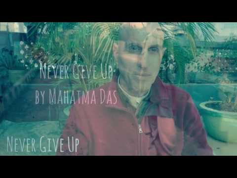 Never Give Up by Mahatma Das