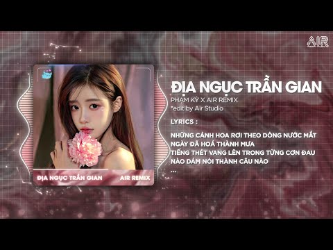 Địa Ngục Trần Gian Remix (Bản Hot TikTok) - Phạm Kỳ ♫ Những Cánh Hoa Rơi Theo Dòng Nước Mắt Remix