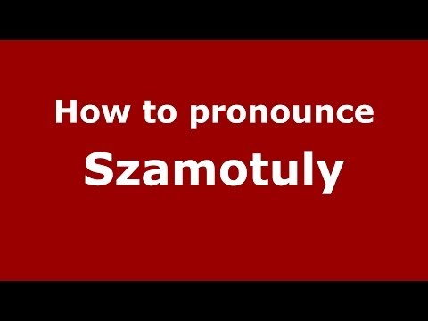 How to pronounce Szamotuly (Polish/Poland) - PronounceNames.com