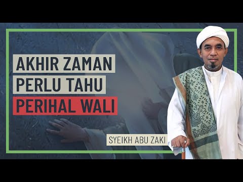 Syeikh Abu Zaki - Akhir Zaman Perlu Tahu Perihal Wali