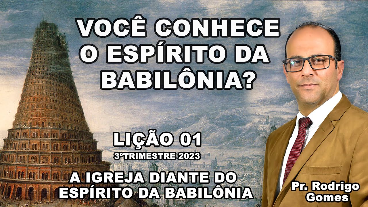 EBD Lição 01 (adultos) A Igreja Diante do Espírito da Babilônia - Pr.Rodrigo Gomes 3º Trimestre 2023