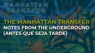The Manhattan Transfer - Notes From The Underground (Antes Que Seja Tarde) (Official Audio)