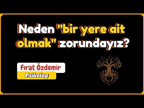 Neden "bir yere ait olmak" zorundayız? I Bölüm 1