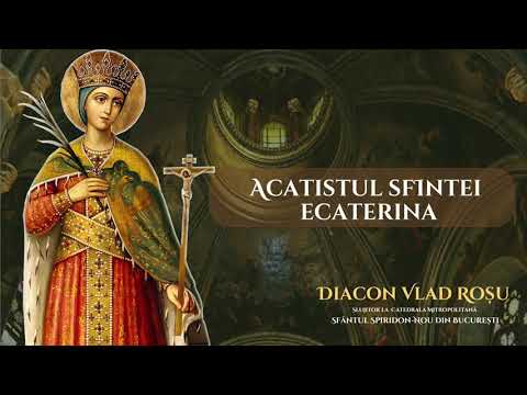 Acatistul Sfintei Mucenite Ecaterina - Diacon Vlad Rosu