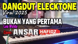 Download lagu LAGU DANGDUT ELECKTONE TERBARU 2025/BUKAN YANG PERTAMA/LEO WALDY/COVER BY ANSAR mp3