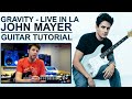 [Guitar Lesson] Gravity by John Mayer [Live In LA] Intro & Verse