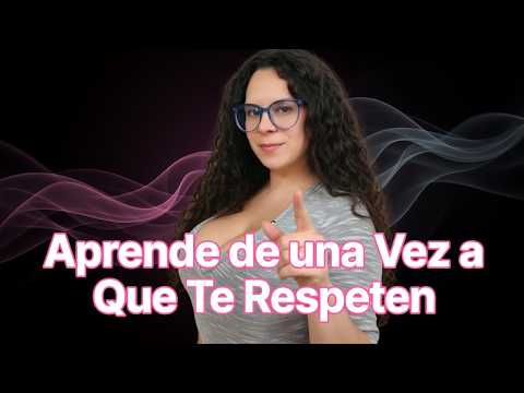 Aprende de una Vez a Que Te Respeten las Mujeres