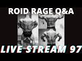 THE ROID RAGE LIVE Q&A 97