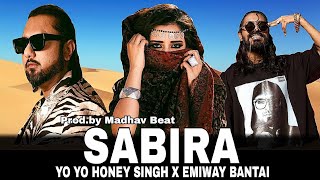 Download lagu SABIRA ( SONG) YO YO HONEY SINGH X EMIWAY BANTAI | PROD.MADHAV mp3