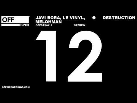 Javi Bora, Le Vinyl, Melohman - Destruction - OFFSPIN012