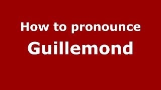 How to pronounce Guillemond