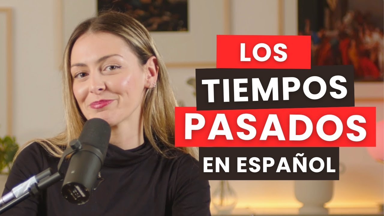 Entiende los 4 TIEMPOS PASADOS del español