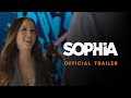SOPHIA - Official Trailer