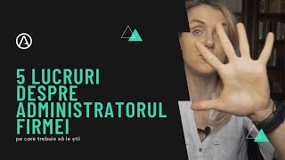 5 cele mai importante aspecte să le știi despre administratorul firmei