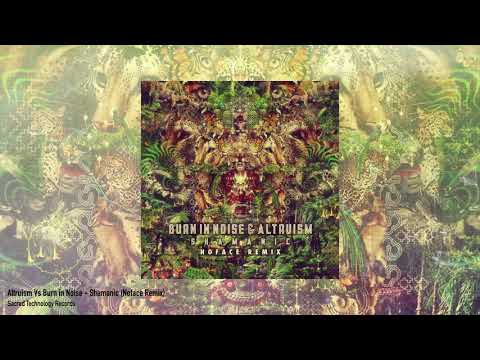 Altruism Vs Burn in Noise - Shamanic (Noface Remix)