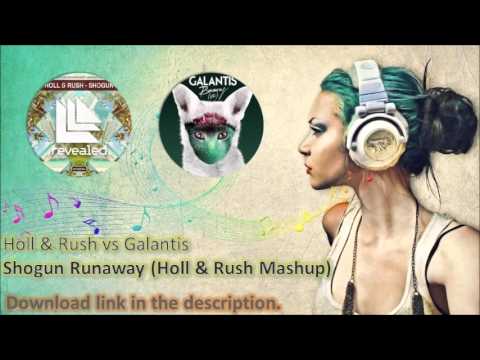Holl & Rush vs Galantis - Shogun Runaway (Holl & Rush Mashup)