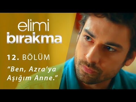 “Ben, Azra’ya aşığım anne.” - Elimi Bırakma 12. Bölüm