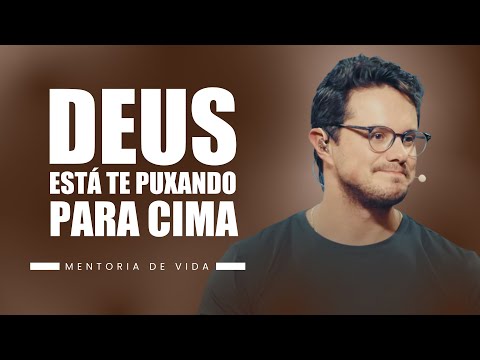 God is pulling you upwards | Life Mentoring | Deive Leonardo