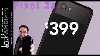 Google Pixel 3a Unboxing &amp; First Look:  $399 and those Cameras!