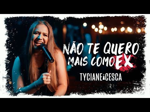 Não Te Quero Mais Como Ex - Tyciane Cesca