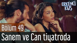 Erkenci Kuş 49. Bölüm - Sanem ve Can Tiyatroda