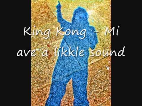 King Kong - Mi ave a likkle Sound