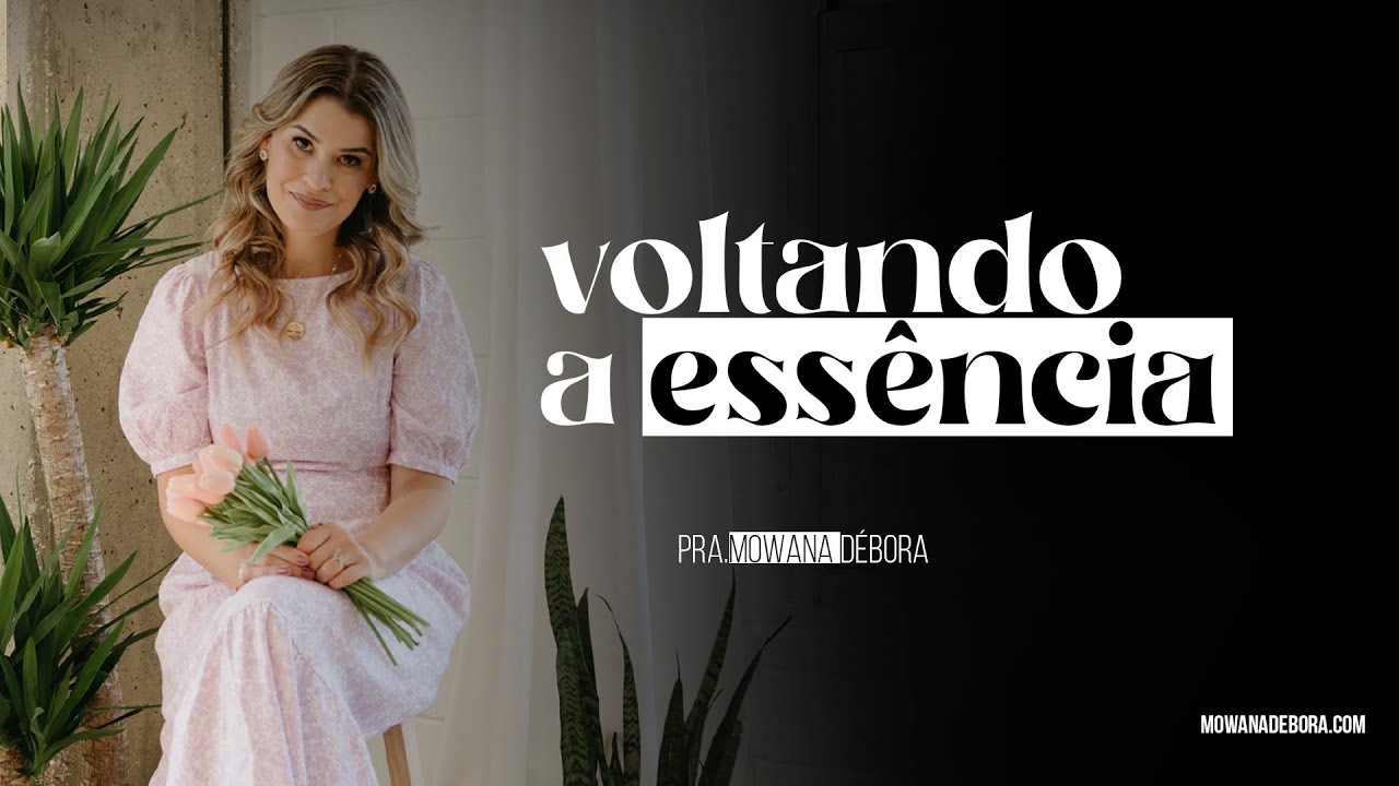 Voltando a essência - Pra Mowana Débora