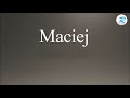 How to pronounce Maciej