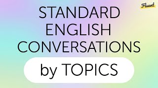 Standard English Conversations Practice by Topics : You Can Always Use Them in Conversation