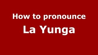 How to pronounce La Yunga