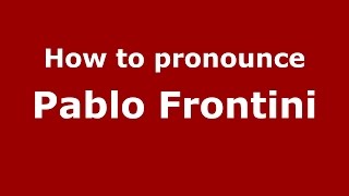 How to pronounce Pablo Frontini