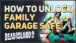 How to unlock Family Garage Safe Dead Island 2