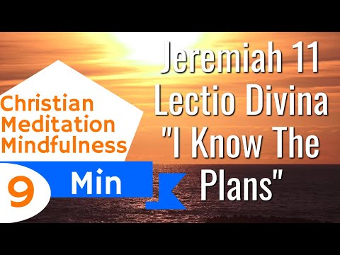 Jeremiah 11 I Know The Plans I Have For You Lectio Divina Mindful Guided Christian Meditation