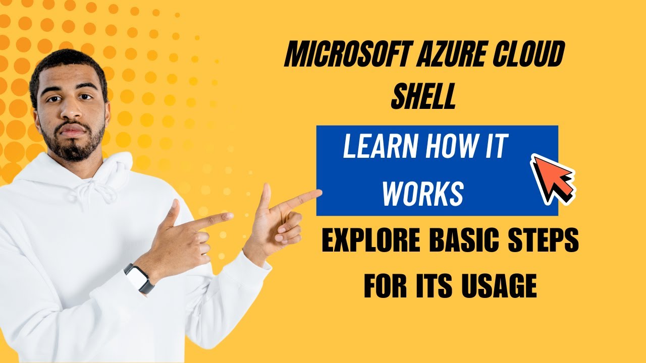 MICROSOFT AZURE CLOUD SHELL-LEARN HOW IT WORKS & EXPLORE BASIC STEPS FOR ITS USAGE