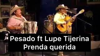 Pesado ft Lupe Tijerina - Prenda querida