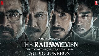 The Railway Men Audio Jukebox | A Netflix Series | Sam Slater | Sanchit & Ankit Balhara | Kausar M