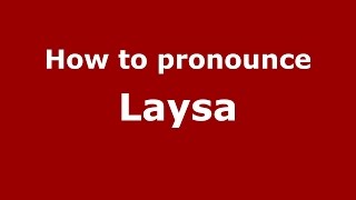 How to pronounce Laysa
