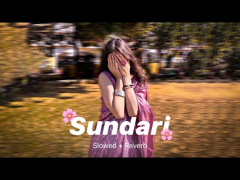 Sundari [Slowed + Reverb] - Sanju Rathod Ft. Yashika Jatav | Slo-Fi Buddies