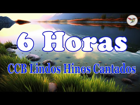 6 Horas de Belos Hinos CCB Hinário 5 Cantados - Louvores De adoração - Hinos úteis para a vida