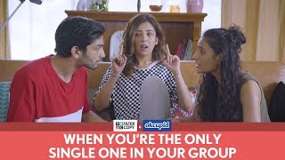 FilterCopy | When You&#39;re The Only Single One In Your Group | Ft. Barkha Singh and Hira Ashar
