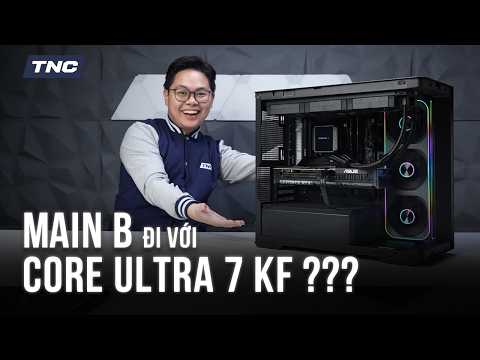 PC Gaming 67 Triệu: MainB Đi Với CORE ULTRA 7 KF Có Được Không ? Cân Bằng Giữa Làm Việc Và Chơi Game
