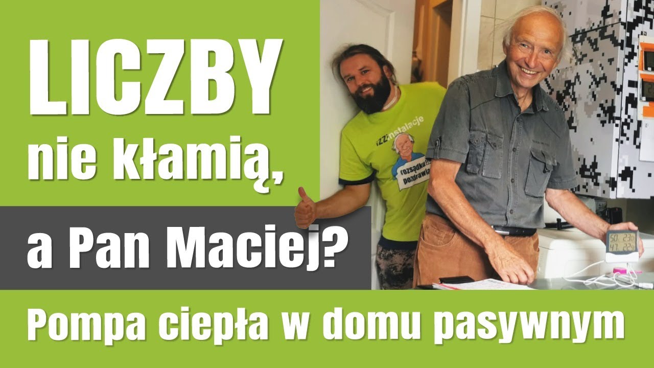 Liczby nie kłamią, a Pan Maciej Pompa ciepła w domu pasywnym