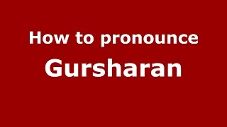 How to pronounce Gursharan