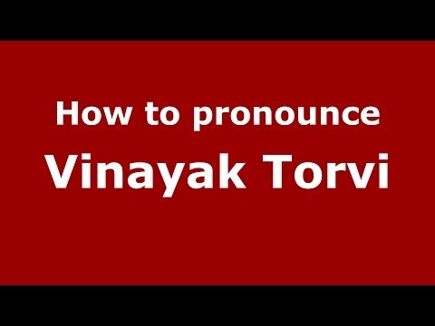 How to pronounce Vinayak Torvi