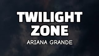 Download lagu Ariana Grande - Twilight Zone ( Lyrics ) mp3 Download lagu Ariana Grande - Twilight Zone ( Lyrics ) mp3