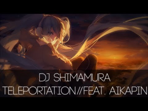 DJ Shimamura - Teleportation(Feat. Aikapin)