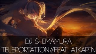 DJ Shimamura - Teleportation(Feat. Aikapin)