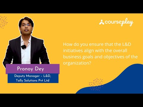 Mr. Pronoy Dey shares his thoughts on how to align L&D initiatives with business goals.