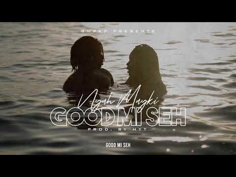 Nyah Mayki - GOOD MI SEH  (LYRICS VIDEO)