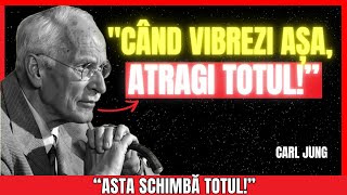 VIBREAZĂ în ACEST MOD și TOT ce ÎȚI DOREȘTI va începe să SE MANIFESTE FĂRĂ EFORT | Carl Jung